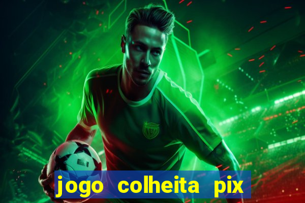 jogo colheita pix paga mesmo